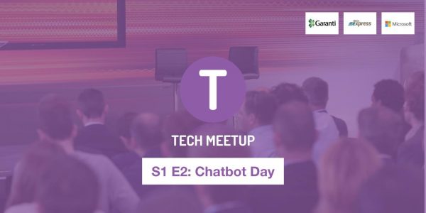 Tech Meetup S1 E2 ‘Chatbot Day’ Etkinliğinde Neler Konuşuldu