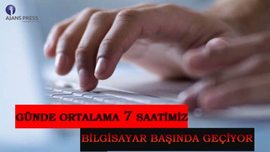 Günde Ortalama 7 Saatimiz Bilgisayar Başında Geçiyor