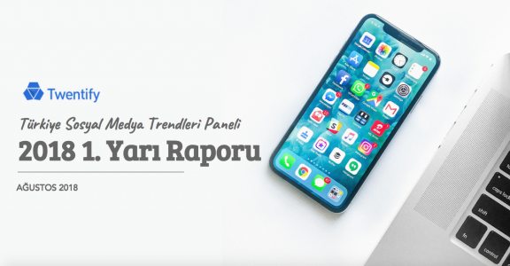 Twentify, TR Sosyal Medya Trendleri 2018 İlk Yarı Raporunu Yayınladı