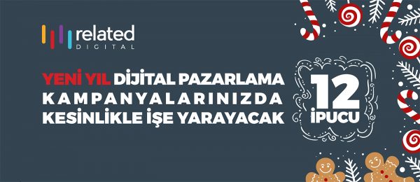 Yeni Yıl Dijital Pazarlama Kampanyalarınızda Kesinlikle İşinize Yarayacak 12 İpucu